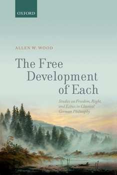 Hardcover The Free Development of Each: Studies on Freedom, Right, and Ethics in Classical German Philosophy Book