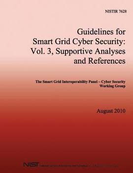 Paperback NISTIR 7628 Guidelines for Smart Grid Cyber Security: Vol. 3, Supportive Analyses and References Book