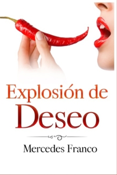 Paperback Explosión de Deseo: (6 Tomos En 1) La Colección Completa de Libros de Novelas Románticas en Español. Una Novela Romántica de Mercedes Fran [Spanish] Book