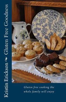 Paperback Gluten Free Goodness: Gluten free cooking the whole family will enjoy Book