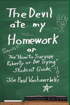 Paperback The Devil Ate My Homework: The "How to Survive Puberty or Die Trying" Student Guide Book