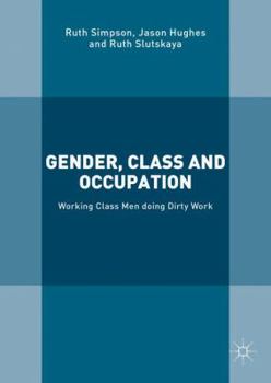 Hardcover Gender, Class and Occupation: Working Class Men Doing Dirty Work Book