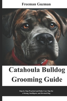 Paperback Catahoula Bulldog Grooming Guide: Step by Step Practical and Daily Care Tips for a Strong, Intelligent, and Devoted Dog Book