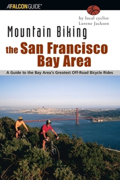 Paperback Mountain Biking the San Francisco Bay Area: A Guide to the Bay Area's Greatest Off-Road Bicycle Rides Book