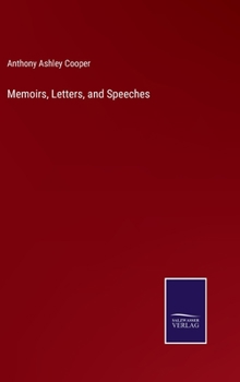 Memoirs, letters, and speeches, of Anthony Ashley Cooper, with other papers