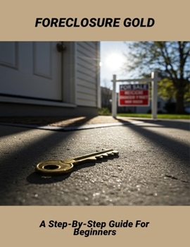 Paperback Foreclosure Gold: A Step-By-Step Guide For Beginners Book