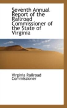 Seventh Annual Report of the Railroad Commissioner of the State of Virginia
