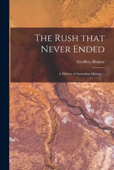 Paperback The Rush That Never Ended: a History of Australian Mining. -- Book