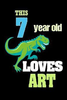 Paperback This 7 Year Old Loves Art: T-Rex 7th Birthday Gift School Notebook for Boys Book