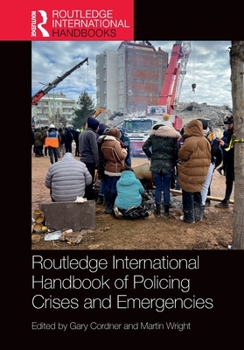 Routledge International Handbook of Policing Crises and Emergencies (Routledge International Handbooks)