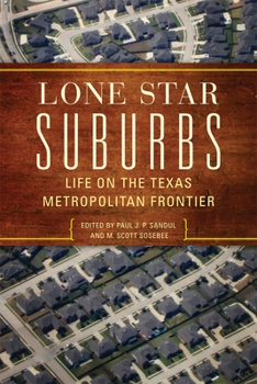 Paperback Lone Star Suburbs: Life on the Texas Metropolitan Frontier Book