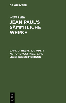 Hardcover Jean Paul's Sämmtliche Werke, Band 7, Hesperus oder 45 Hundposttage. Eine Lebensbeschreibung [German] Book