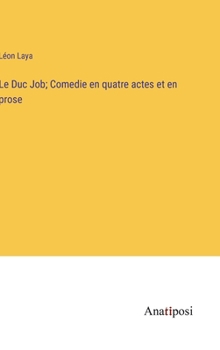Hardcover Le Duc Job; Comedie en quatre actes et en prose [French] Book