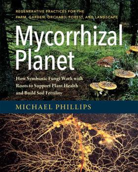 Hardcover Mycorrhizal Planet: How Symbiotic Fungi Work with Roots to Support Plant Health and Build Soil Fertility Book