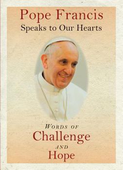 Paperback Pope Francis Speaks to Our Hearts: Words of Challenge and Hope Book