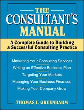 Paperback The Consultant's Manual: A Complete Guide to Building a Successful Consulting Practice Book