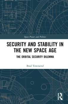 Paperback Security and Stability in the New Space Age: The Orbital Security Dilemma Book