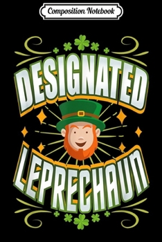 Composition Notebook: Funny St Patricks Day Designated Leprechaun March 17th Gift  Journal/Notebook Blank Lined Ruled 6x9 100 Pages