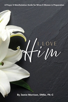 I Love Hime: A Prayer & Manifestation Guide for Wives & Women in Preparation