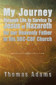 Paperback My Journey Through Life In Service To Jesus of Nazareth for our Heavenly Father In His SBC-CBF Church Book