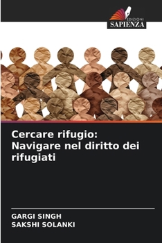 Cercare rifugio: Navigare nel diritto dei rifugiati (Italian Edition)