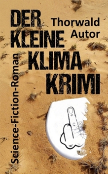 Der kleine Klima-Krimi: Science-Fiction-Roman (German Edition)
