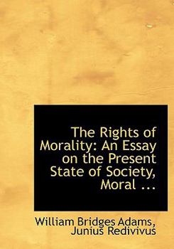 Paperback The Rights of Morality: An Essay on the Present State of Society, Moral ... (Large Print Edition) [Large Print] Book