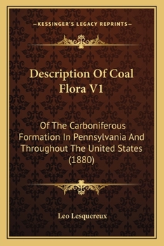 Paperback Description Of Coal Flora V1: Of The Carboniferous Formation In Pennsylvania And Throughout The United States (1880) Book