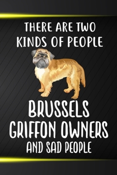 There Are Two Kinds Of People Brussels Griffon Owners And Sad People Gratitude Journal: Practice Gratitude and Daily Reflection in the Everyday For Brussels Griffon Dog Puppy Owners and Lovers