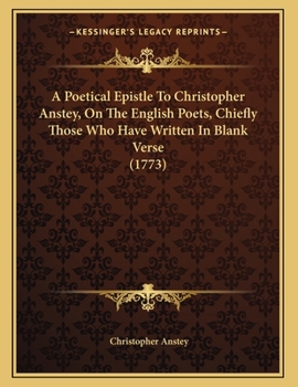 Paperback A Poetical Epistle To Christopher Anstey, On The English Poets, Chiefly Those Who Have Written In Blank Verse (1773) Book