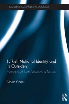 Hardcover Turkish National Identity and Its Outsiders: Memories of State Violence in Dersim Book