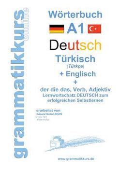 Paperback Wörterburch Deutsch - Türkisch Englisch A1: Lernwortschatz A1 Sprachkurs Deutsch zum erfolgreichen Selbstlernen für TeilnehmerInnen aus der Türkei [German] Book
