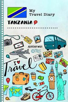 My Travel Diary Tanzania: Kids Guided Journey Log Book 6x9 - Record Tracker Book For Writing Sketching, Gratitude Prompt - Vacation Activities Memories Keepsake Journal - Girls Boys Traveling Notebook