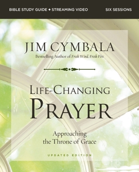 Life-Changing Prayer Study Guide plus Streaming Video, Updated Edition: Approaching the Throne of Grace