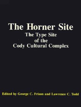 Paperback The Horner Site: The Type Site of the Cody Cultural Complex Book