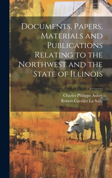 Hardcover Documents, Papers, Materials and Publications Relating to the Northwest and the State of Illinois Book