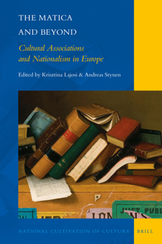 Hardcover The Matica and Beyond: Cultural Associations and Nationalism in Europe Book