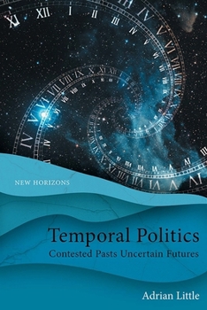 Hardcover Temporal Politics: Contested Pasts, Uncertain Futures Book