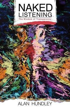 Paperback Naked Listening: The Wisdom of Transparency Book