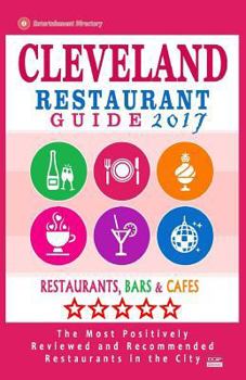 Paperback Cleveland Restaurant Guide 2017: Best Rated Restaurants in Cleveland, Ohio - 500 Restaurants, Bars and Cafés recommended for Visitors, 2017 Book