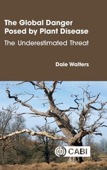 Hardcover The Global Danger Posed by Plant Disease: The Underestimated Threat Book