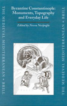 Byzantine Constantinople: Monuments, Topography and Everyday Life (Medieval Mediterranean) - Book  of the Medieval Mediterranean