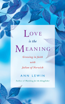 Paperback Love Is the Meaning: Growing in Faith with Julian of Norwich Book