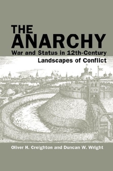 Paperback The Anarchy: War and Status in 12th-Century Landscapes of Conflict Book