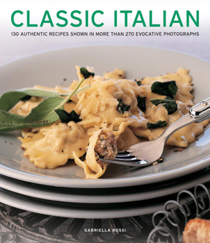 Paperback Classic Italian: 130 Authentic Recipes Shown in More Than 270 Evocative Photographs Book