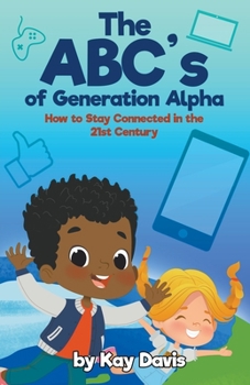 Paperback The ABC's of Generation Alpha: How to Stay Connected in the 21st Century Book