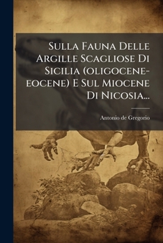 Paperback Sulla Fauna Delle Argille Scagliose Di Sicilia (oligocene-eocene) E Sul Miocene Di Nicosia... [Italian] Book