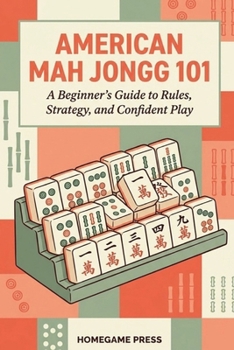Paperback American Mah Jongg 101: A Beginner's Guide to Rules, Strategy, and Confident Play Book