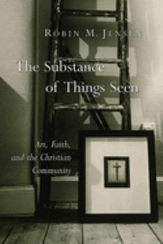 Paperback The Substance of Things Seen: Art, Faith, and the Christian Community Book
