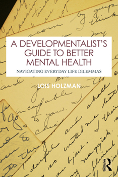 Paperback A Developmentalist's Guide to Better Mental Health: Navigating Everyday Life Dilemmas Book